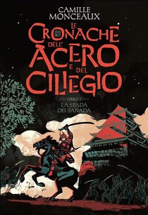 La spada dei Sanada. Le cronache dell'acero e del ciliegio. Vol. 2 - Camille Monceaux | Libro | Itacalibri