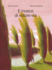 E invece di volare via - Silvia Vecchini | Libro | Itacalibri