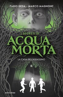 La casa dell'assassino. I segreti di Acquamorta - Fabio Geda, Marco Magnone | Libro | Itacalibri