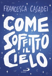 Come soffitto il cielo - Francesca Casadei | Libro | Itacalibri