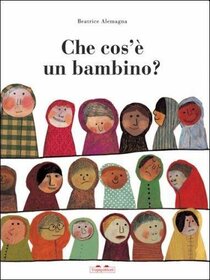 Che cos'è un bambino?  - Beatrice Alemagna | Libro | Itacalibri