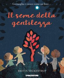 Il seme della gentilezza. Ediz. a colori - Britta Teckentrup | Libro | Itacalibri