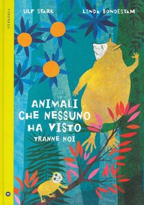 Animali che nessuno ha visto tranne noi - Ulf Stark | Libro | Itacalibri