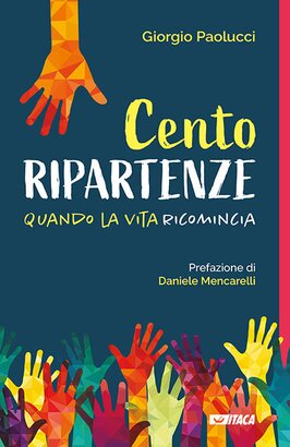 Cento ripartenze: Quando la vita ricomincia. Giorgio Paolucci | Libro | Itacalibri