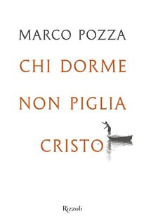 Chi dorme non piglia Cristo - Marco Pozza | Libro | Itacalibri