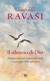 Il silenzio di Dio. Meditazioni sul mistero del male e il coraggio della speranza - Gianfranco Ravasi | Libro | Itacalibri