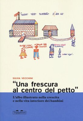 «Una frescura al centro del petto». L'albo illustrato nella crescita e nella vita interiore dei bambini - Silvia Vecchini | Libro | Itacalibri