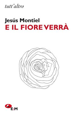 E il fiore verrà - Jesús Montiel | Libro | Itacalibri