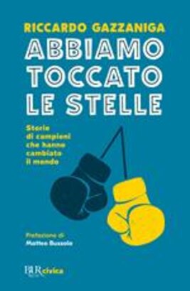 Abbiamo toccato le stelle. Storie di campioni che hanno cambiato il mondo - Riccardo Gazzaniga | Libro | Itacalibri