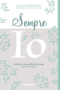 Sempre io: Storie di vita da Montecatone 2022. AA.VV. | Libro | Itacalibri