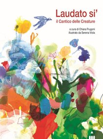 Laudato si'. Il cantico delle creature - Chiara Frugoni | Libro | Itacalibri