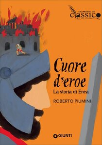 Cuore d'eroe. La storia di Enea - Roberto Piumini | Libro | Itacalibri