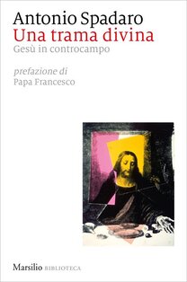 Una trama divina. Gesù in controcampo - Antonio Spadaro | Libro | Itacalibri