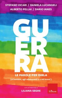 Guerra. Le parole per dirla ai bambini, agli adolescenti e a noi stessi - Daniela Lucangeli, Stefano Vicario, Dario Ianes | Libro | Itacalibri