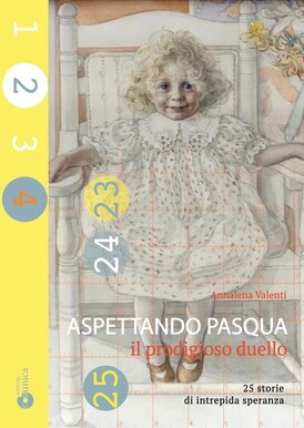 Aspettando Pasqua - Il prodigioso duello: 25 storie di intrepida speranza. Annalena Valenti | Libro | Itacalibri