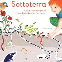 Sottoterra. Per conoscere cosa succede sotto i nostri piedi mese per mese - Emmanuelle Houssais | Libro | Itacalibri