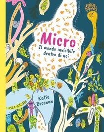 Micro. Il mondo invisibile dentro di noi. Ediz. a colori | Libro | Itacalibri