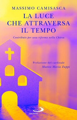 La luce che attraversa il tempo: Contributo per una riforma nella Chiesa. Massimo Camisasca | Libro | Itacalibri