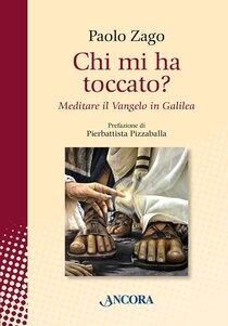 Chi mi ha toccato? Meditare il Vangelo in Galilea - Paolo Zago | Libro | Itacalibri