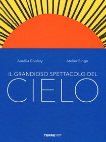 Il grandioso spettacolo del cielo - Atelier Bingo, Aurélia Coulaty | Libro | Itacalibri