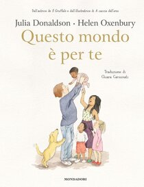 Questo mondo è per te. Ediz. a colori - Helen Oxenbury, Julia Donaldson | Libro | Itacalibri