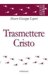 Trasmettere Cristo - Mauro-Giuseppe Lepori | Libro | Itacalibri