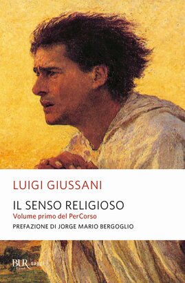 Il senso religioso: Volume primo del PerCorso. Con una prefazione di Jorge Mario Bergoglio. Luigi Giussani | Libro | Itacalibri