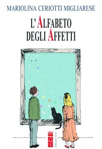 L' alfabeto degli affetti - Mariolina Migliarese Ceriotti | Libro | Itacalibri