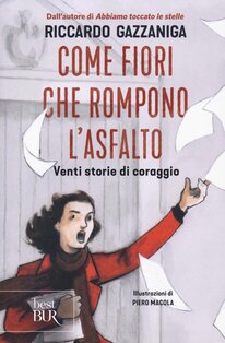 Come fiori che rompono l'asfalto. Venti storie di coraggio - Riccardo Gazzaniga | Libro | Itacalibri