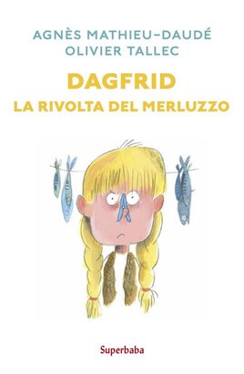 Dagfrid. La rivolta del merluzzo - Agnès Mathieu-Daudé, Olivier Tallec | Libro | Itacalibri