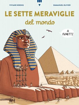 Le sette meraviglie del mondo a fumetti - Viviane Koenig, Emmanuel Olivier | Libro | Itacalibri