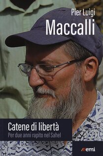 Catene di libertà. Per due anni rapito nel Sahel - Pier Luigi Maccalli | Libro | Itacalibri