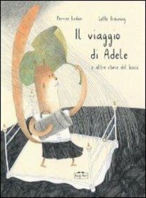 Il viaggio di Adele e altre storie del bosco | Libro | Itacalibri