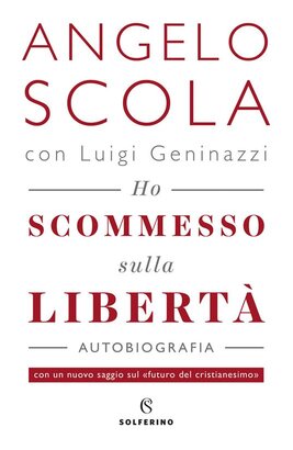 Ho scommesso sulla libertà - Luigi Geninazzi, Angelo Scola | Libro | Itacalibri