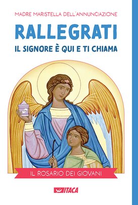 Rallegrati: il Signore è qui e ti chiama: Il rosario dei giovani. Madre Maristella dell'Annunciazione | Libro | Itacalibri