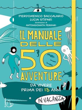 Il manuale delle 50 avventure da vivere prima dei 13 anni... In vacanza - Pierdomenico Baccalario | Libro | Itacalibri