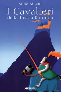 I cavalieri della tavola rotonda - Mino Milani | Libro | Itacalibri