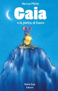 Gaia e la pietra di fuoco - Marcus Pfister | Libro | Itacalibri