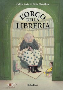 L' orco della libreria - Célia Chauffrey, Celine Sorin | Libro | Itacalibri