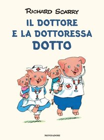 Il dottore e la dottoressa Dotto - Richard Scarry | Libro | Itacalibri