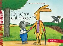 La lepre e il riccio - Axel Scheffler | Libro | Itacalibri