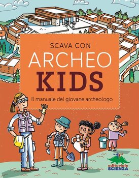 Scava con Archeokids: Il manuale del giovane archeologo. Stefano Tognetti | Libro | Itacalibri