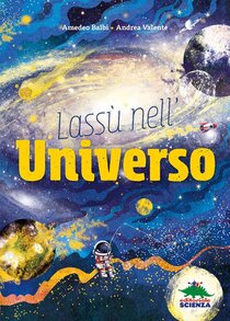 Lassù nell'universo - Amedeo Balbi, Andrea Valente | Libro | Itacalibri