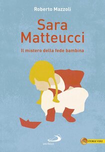 Sara Matteucci. Il mistero della fede bambina - Roberto Mazzoli | Libro | Itacalibri