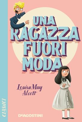 Una ragazza fuori moda - Louisa May Alcott | Libro | Itacalibri