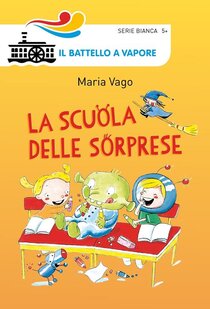 La scuola delle sorprese. Ediz. illustrata - Maria Vago | Libro | Itacalibri