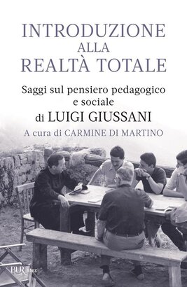 Introduzione alla realtà totale: Saggi sul pensiero pedagogico e sociale di Luigi Giussani. Carmine Di Martino | Libro | Itacalibri