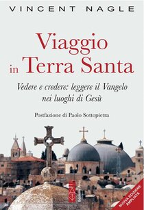 Viaggio in Terra Santa.: Vedere e credere: leggere il Vangelo nei luoghi di Gesù. Ediz. ampliata | Libro | Itacalibri