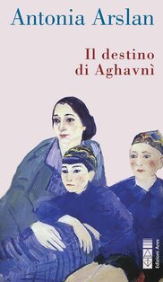 Il destino di Aghavnì - Antonia Arslan | Libro | Itacalibri