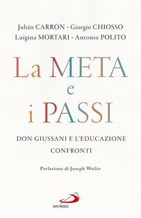 La meta e i passi: Don Giussani e l'educazione. Confronti. Julián Carrón, Giorgio Chiosso, Luigina Mortari | Libro | Itacalibri